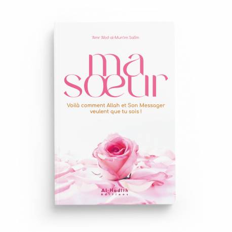 Livre en arabe intitulé « Ma Soeur, Voilà Comment Allah et Son Messager Veulent Que Tu Sois » par ‘Amr ‘Abd Al-Mun‘im Salîm, éditions Al-Hadith.