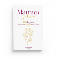 Maman, Je t’Aime – 700 Façons de Montrer à Ta Maman Que Tu l’Aimes - Editions Al-Hadîth - Librairie Al Minhaj