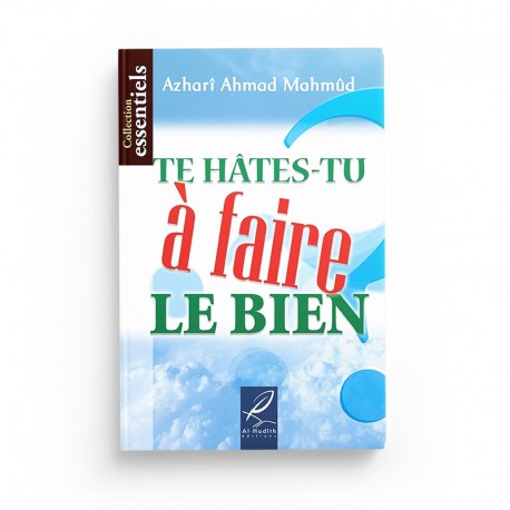Livre "Te Hâtes-Tu à Faire le Bien?" d'Azharî Ahmad Mahmûd, publié par Éditions Al Hadith, couverture avec titre en arabe et français