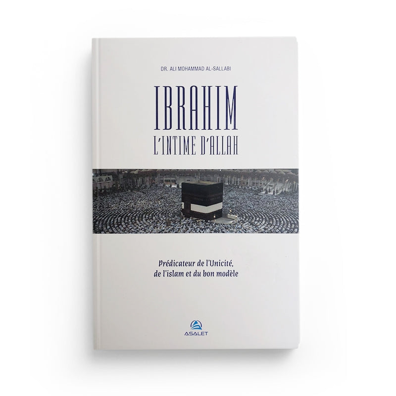 Livre Ibrahim l'intime d'Allah par Sallabi, édition Asalet, sur l'unicité de l'islam et le bon modèle religieux.