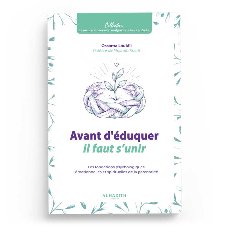 Couverture du livre Avant d'éduquer, il faut s'unir de Ossama Loukili, Éditions Al-Hadîth