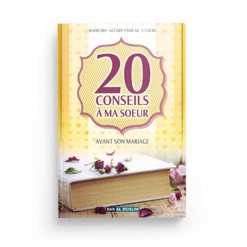 Livre de conseils pour ma sœur avant son mariage, écrit par Badr Ibn 'Alî Ibn Tâmî Al-'Utayb, publié par Dar Al Muslim.
