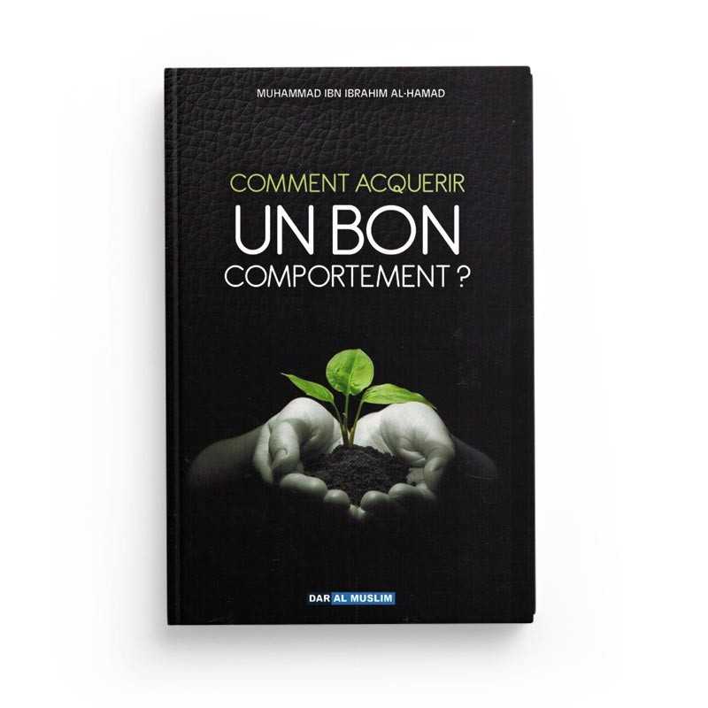 Livre de Muhammad Ibn Ibrahim Al-Hamad intitulé "Comment acquérir un bon comportement" publié par Dar Al Muslim, couverture avec titre visible.