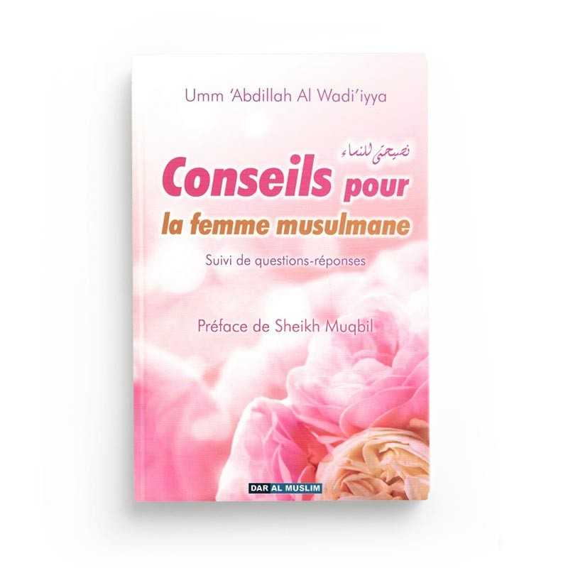 Livre de conseils pour la femme musulmane par Umm 'Abd Allah Al-Wâdi'iya, version souple, publié par Dar Al Muslim.
