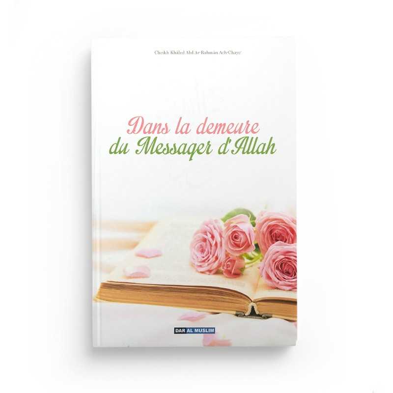 Livre "Dans la Demeure du Messager d'Allah" de Khaled 'Abd Ar-Rahman Ach-Shaye, publié par Dar Al Muslim, couverture avec titre.