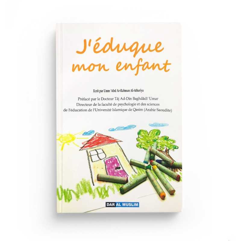 Livre "J'éduque mon enfant" d'Umm 'Abd Ar-Rahman Al-Athariya par Dar Al Muslim, couverture avec titre et logo.