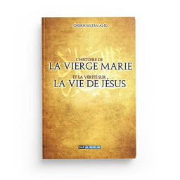 L'Histoire de la Vierge Marie et la Vérité de la Vie de Jésus - Cheikh Sultan Al-I - Éditions Dar Al Muslim - Librairie Al Minhaj