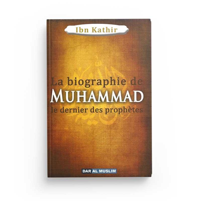 Livre La Biographie de Muhammad le Prophète de l'Islam par Ibn Kathir, édition Dar Al Muslim, couverture avec titre et illustrations.