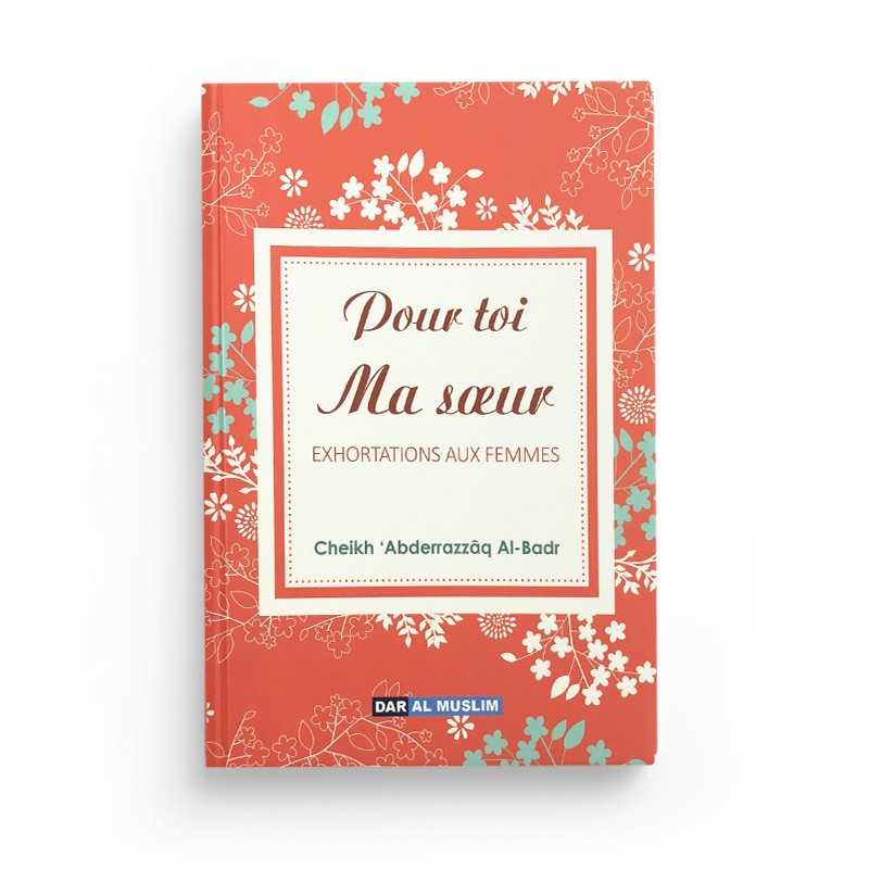 Livre "Pour Toi Ma Sœur" de Cheikh 'Abderrazzâq Al-Badr, édition Dar Al Muslim, couverture avec titre en français.