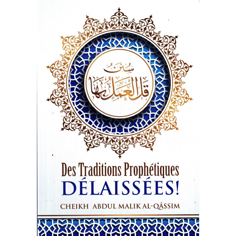 Livre en français et arabe sur les traditions prophétiques délaissées d'Abdul-Malik Al-Qâssim, 2e édition, publié par Edition Ibn Badis.