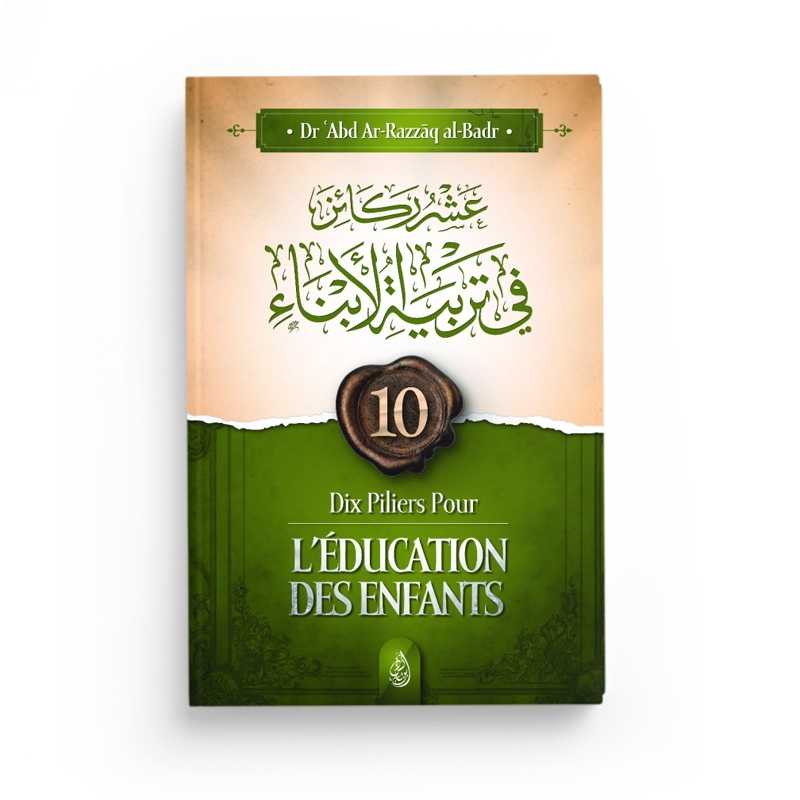 Dix Piliers Pour L'Éducation Des Enfants - Abd Ar-Razzâq Al-Badr - Ibn Badis - Librairie Al Minhaj