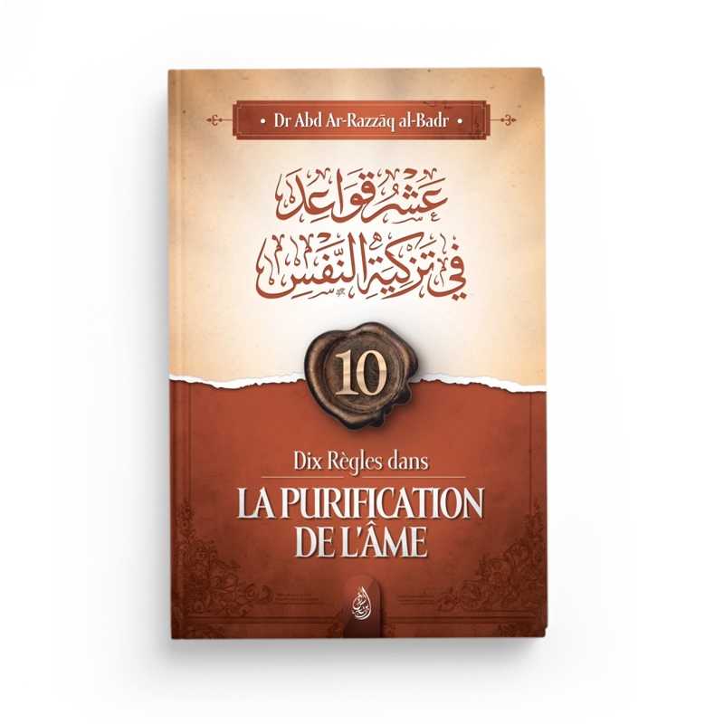 Dix Règles Dans La Purification De L'Âme - Abd Ar-Razzâq Al-Badr - Ibn Badis - Librairie Al Minhaj