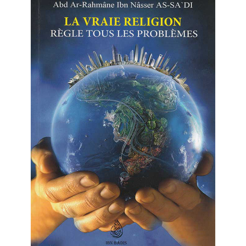 Livre intitulé "La Vraie Religion" d'Abd Ar-Rahmane As'Sa'di, publié par l'Édition Ibn Badis, avec couverture en français.