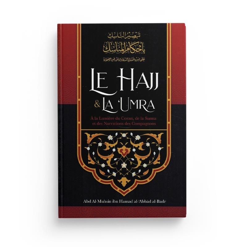 Livre intitulé "Le Hajj & La ‘Umra à la lumière du Coran et de la Sunna" par Abd Al-Muhsin Al-‘Abbâd, publié par Edition Ibn Badis.