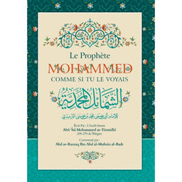 Livre "Le Prophète Mohammed Comme Si Tu Le Voyais" d'At-Tirmidhi, commenté par Abd Ar-Razzaq Al-Badr, édition Ibn Badis.