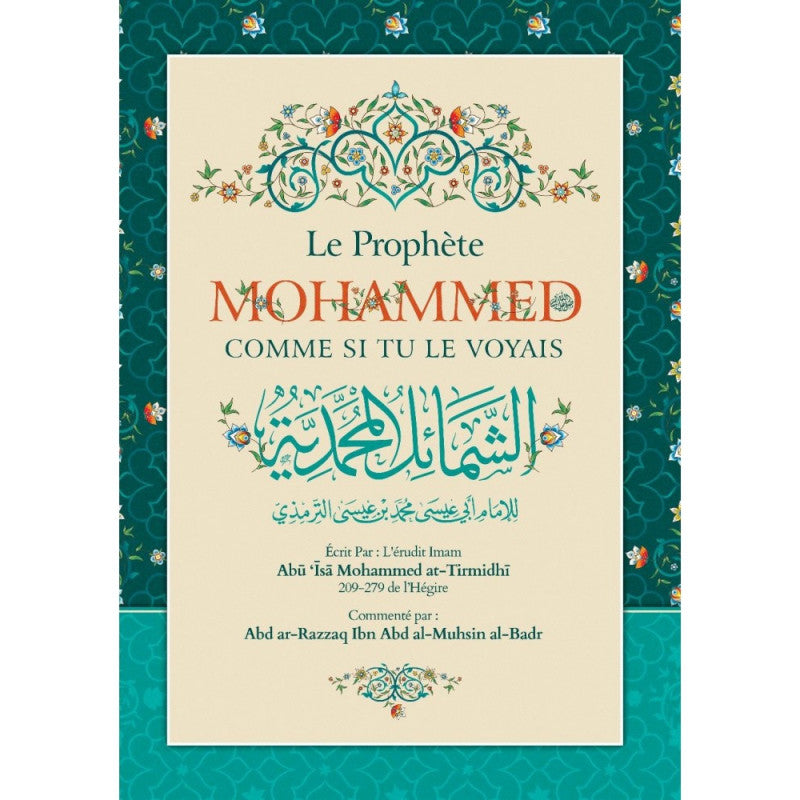 Livre "Le Prophète Mohammed Comme Si Tu Le Voyais" d'At-Tirmidhi, commenté par Abd Ar-Razzaq Al-Badr, édition Ibn Badis.