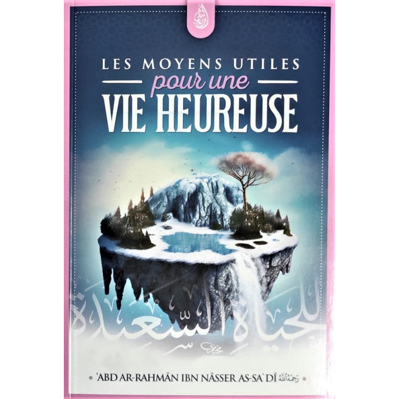 Livre bilingue français-arabe "Les Moyens Utiles Pour Une Vie Heureuse" d'Abd Ar-Rahmane As-Sa'di, édition Ibn Badis.