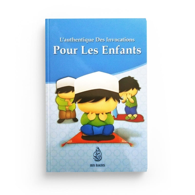 Livre pour enfants "L'authentique des invocations" par Edition Ibn Badis, en français, arabe et phonétique, pour apprendre les invocations.