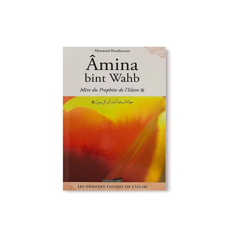 Amina Bint Wahb, Mère Du Prophète (SWS) - Messaoud Boudjenoun - Éditions Iqra - Librairie Al Minhaj