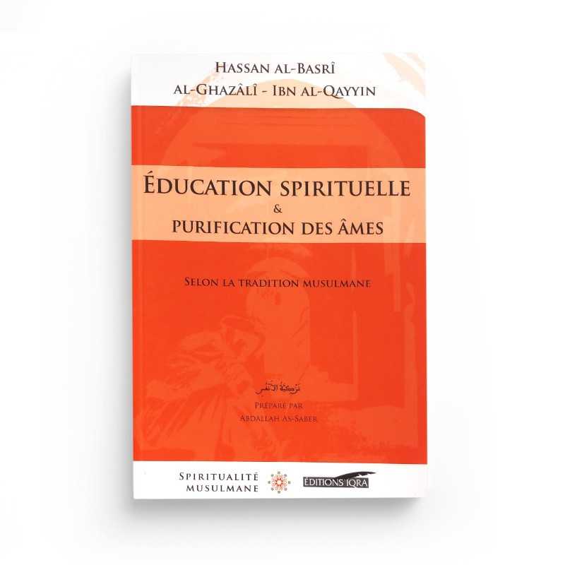 Livre Education Spirituelle et Purification des Âmes par Hassan Basri, Al Ghazali, Ibn al Qayyim, éditions IQRA, couverture avec titre.