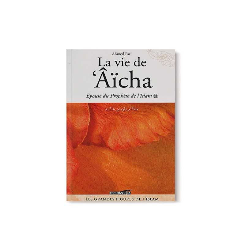 Livre "La Vie de 'Aicha, Épouse du Prophète de l'Islam" d'Ahmed Fazl, édition IQRA, couverture avec titre et détails du livre.