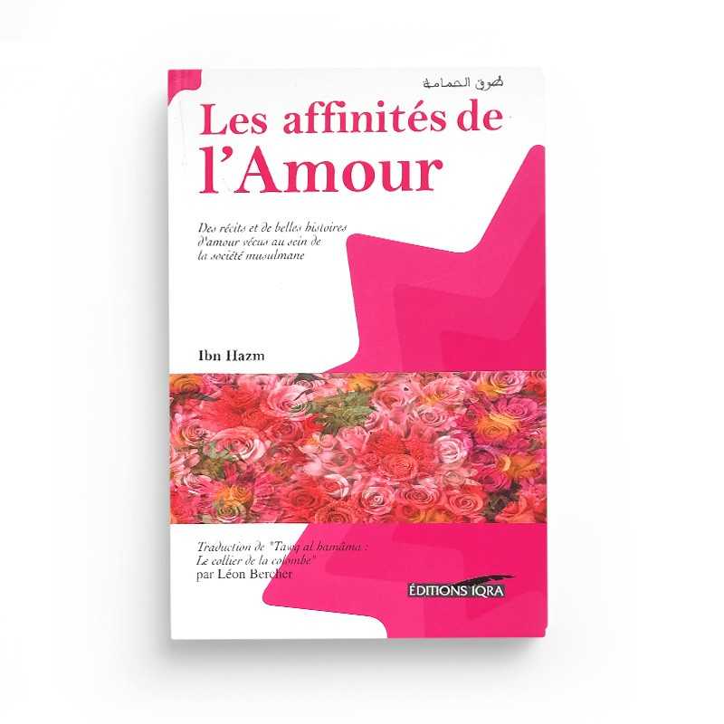 Les Affinités De L'Amour - Ibn Hazm Al-Andaloussi - Éditions Iqra - Librairie Al Minhaj