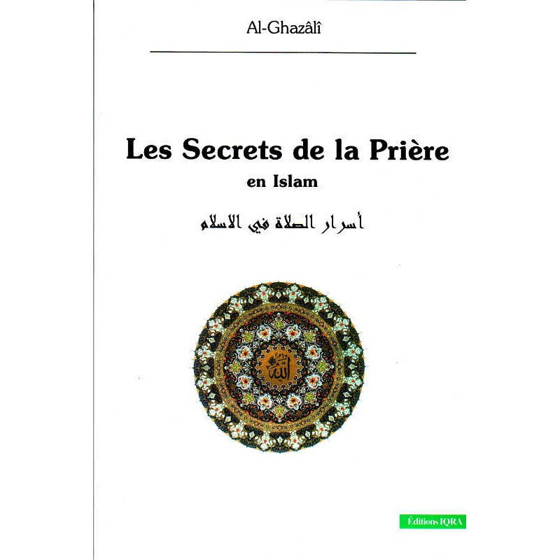 Les Secrets de la Prière en Islam - Découvertes Intérieures par l'Imam Al-Ghazali - Edition Iqra - Librairie Al Minhaj