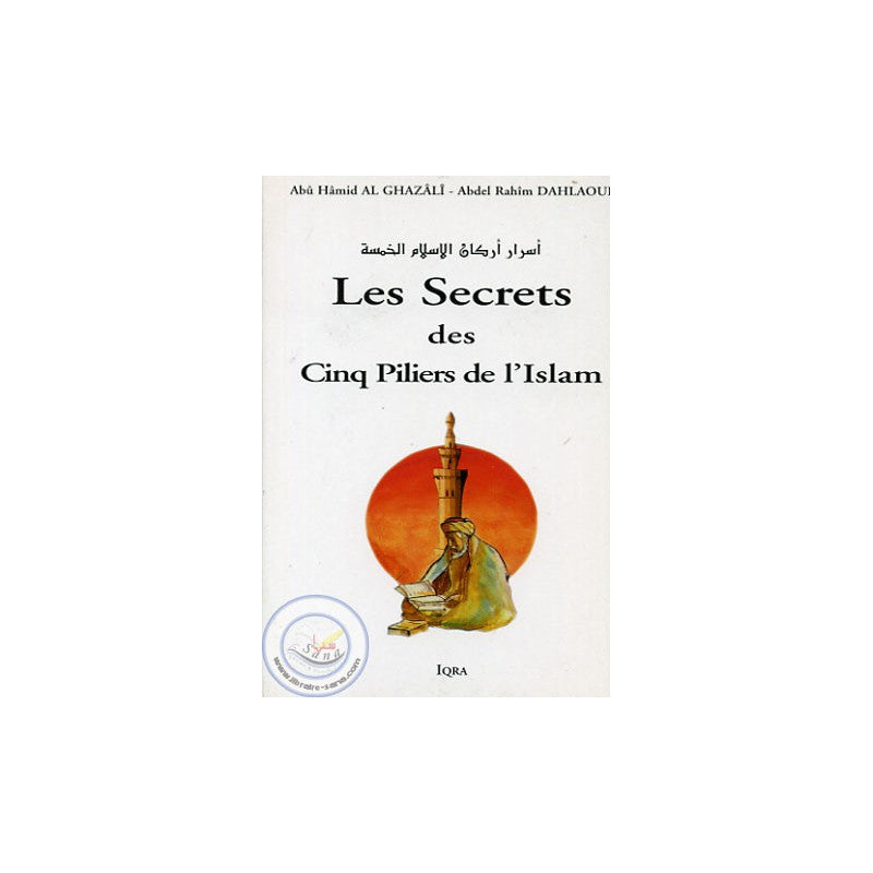 Les Secrets des Cinq Piliers de l'Islam - Ghazâlî - Dahlaoui - Editions IQRA - Librairie Al Minhaj