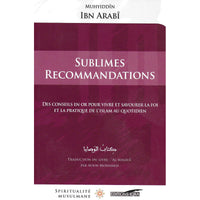Sublimes Recommandations - Des Conseils En Or Pour Vivre Et Savourer La Foi Et La Pratique De L'Islam Au Quotidien - Librairie Al Minhaj