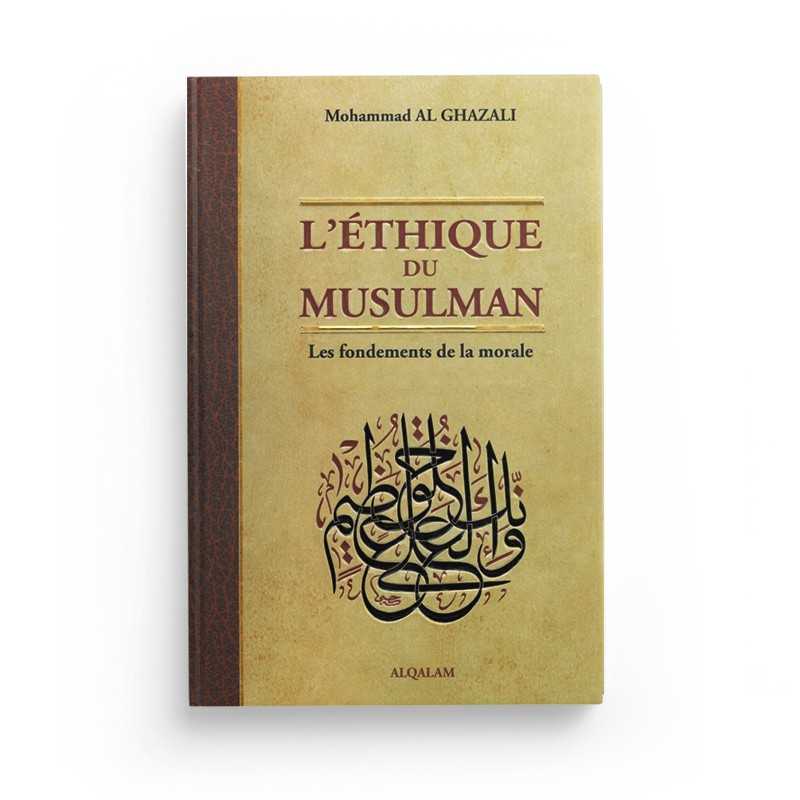 L'Éthique du Musulman - Les Fondements de la Morale - Mohammad Al Ghazali - Al Qalam - Librairie Al Minhaj