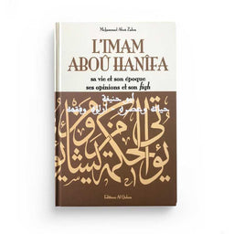 L'Imam Abou Hanîfa, Sa Vie et Son Époque, Ses Opinions et Son Fiqh - Mouhammad Abou Zahra - Éditions Al-Qalam - Librairie Al Minhaj