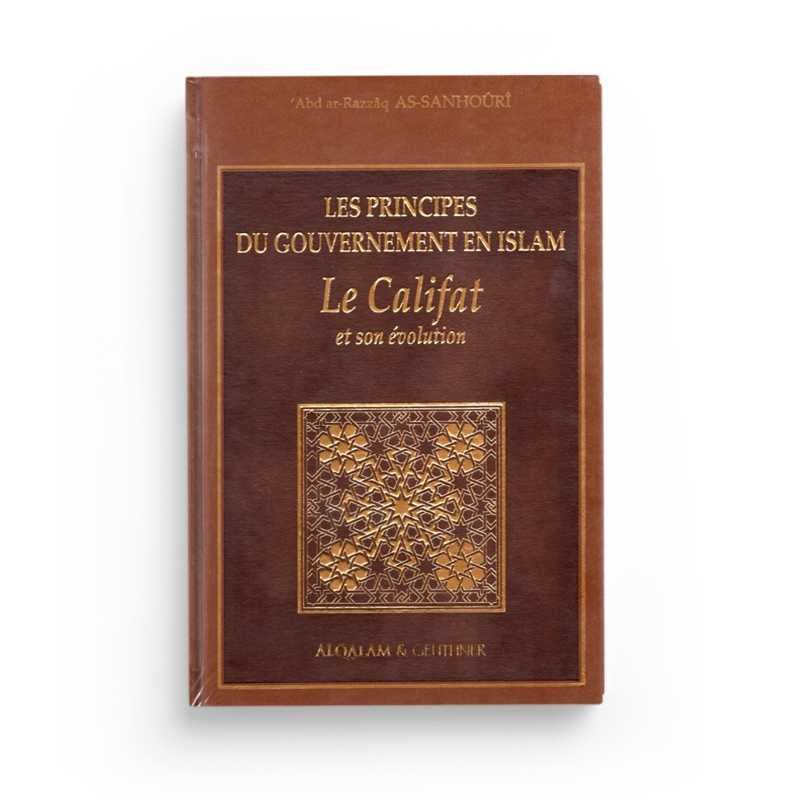 Les Principes du Gouvernement en Islam : Le Califat et son Évolution - Abd ar-Razzaq as-Sanhoûri - Editions Al Qalam - Librairie Al Minhaj