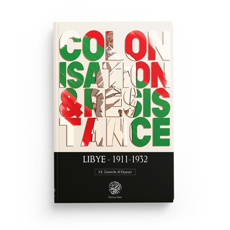 Livre "Colonisation & Résistance : Lybie (1911-1932)" par S.E Zaimeche Al-Djazairi, Éditions Ribat, couverture avec titre et illustrations.