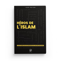 Héros de l'Islam - Les 30 Figures les plus Inspirantes - Issâ Meyer - Editions Ribât - Librairie Al Minhaj
