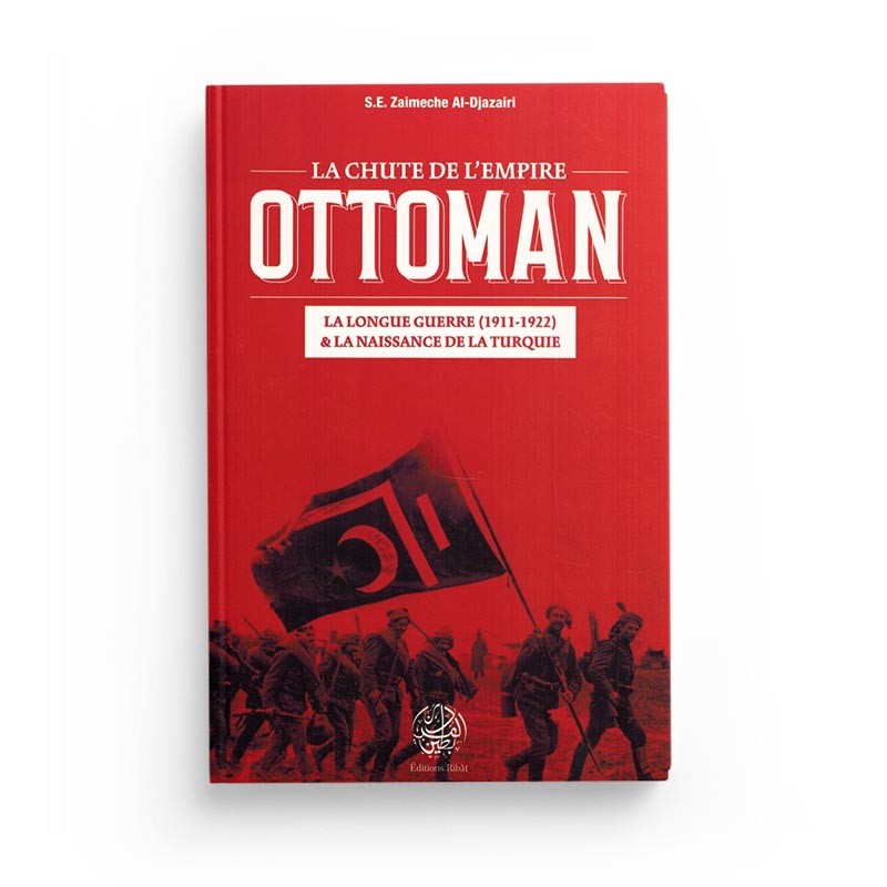 Livre La Chute de l'Empire Ottoman par S.E Zaimeche Al-Djazairi, édition Ribat, couverture avec titre visible.
