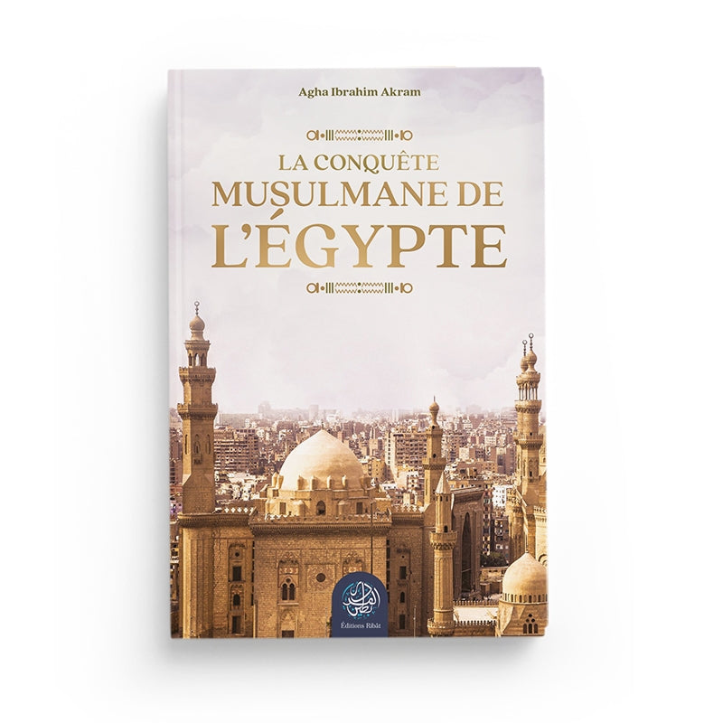 Livre La Conquête Musulmane de l’Égypte d'Agha Ibrahim Akram, édition Ribat, avec couverture illustrée.
