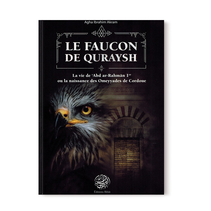 Livre "Le Faucon de Quraysh" d'Agha Akram, édition Ribât, illustré, sur la vie d'Abd Ar-Rahmân 1er et la naissance des Omeyyades.