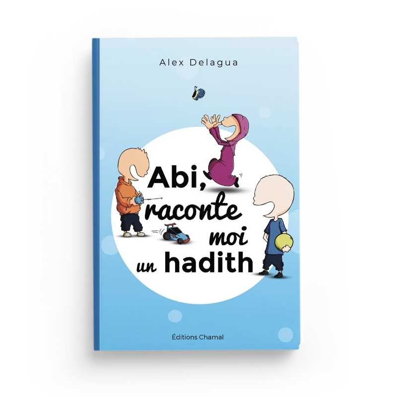 Livre pour enfants "Abi, Raconte-Moi Un Hadith" d'Alex Delagua, édition Chamal, couverture avec illustrations colorées.