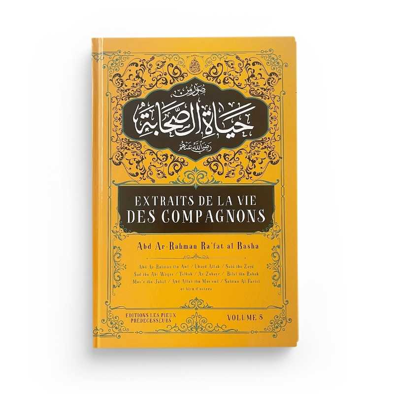 Livre Extraits de la vie des compagnons Tome 5 d'Abd Ar-Rahman Ra'fat Al-Basha, publié par Éditions Pieux Prédécesseurs.