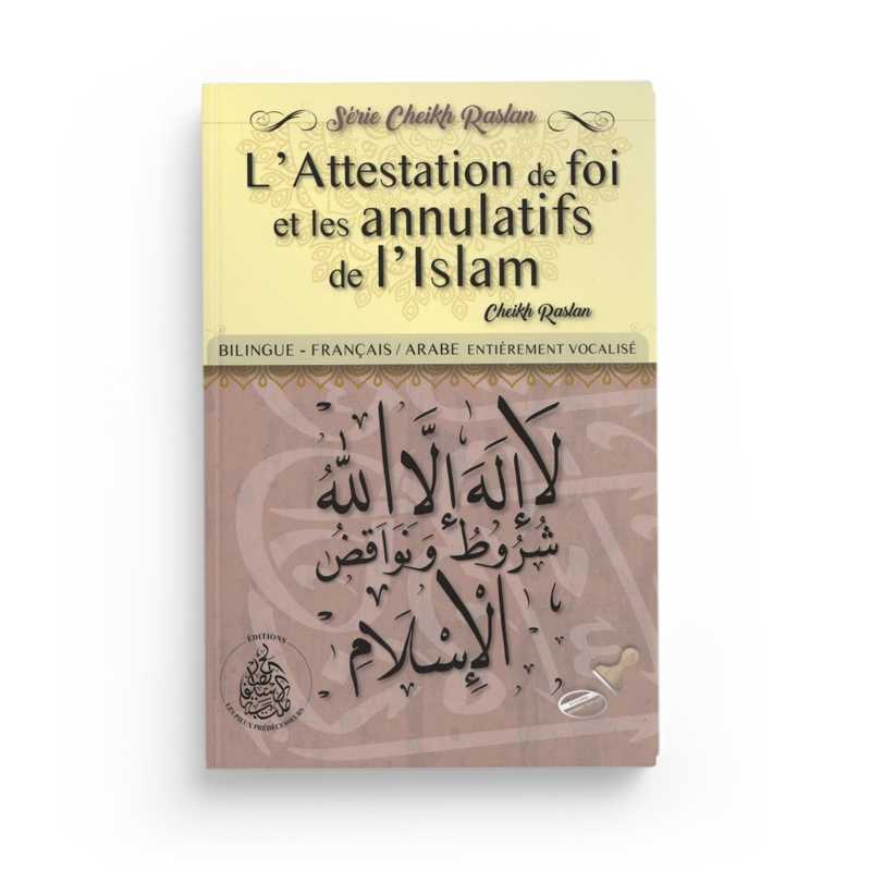Livre bilingue Français/Arabe sur l'Attestation de Foi et les Annulatifs de l'Islam par Cheikh Raslan, éditions Pieux Prédécesseurs.