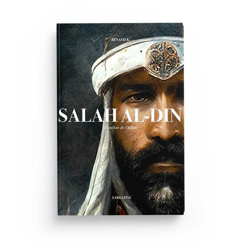 Salah Al-Din - le Sultan Des Musulmans - RENAUD K - Sarrazins - Librairie Al Minhaj
