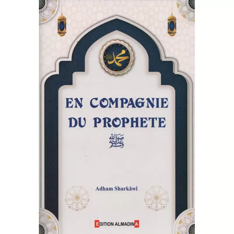 En Compagnie du Prophète : Histoires & Leçons – A. Sharkawi
