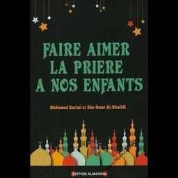 Faire Aimer La Prière À Nos Enfants – Karimi & Al-Khalidi