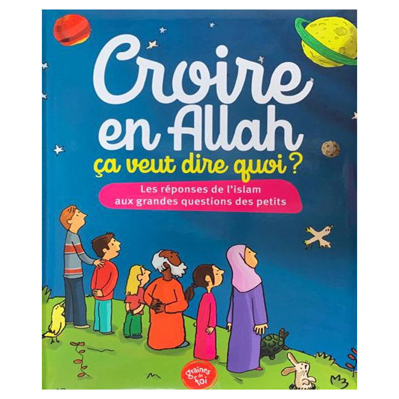 Livre pour enfants "Croire en Allah" par Graines De Foi, couverture illustrée avec titre et images adaptées aux jeunes lecteurs.