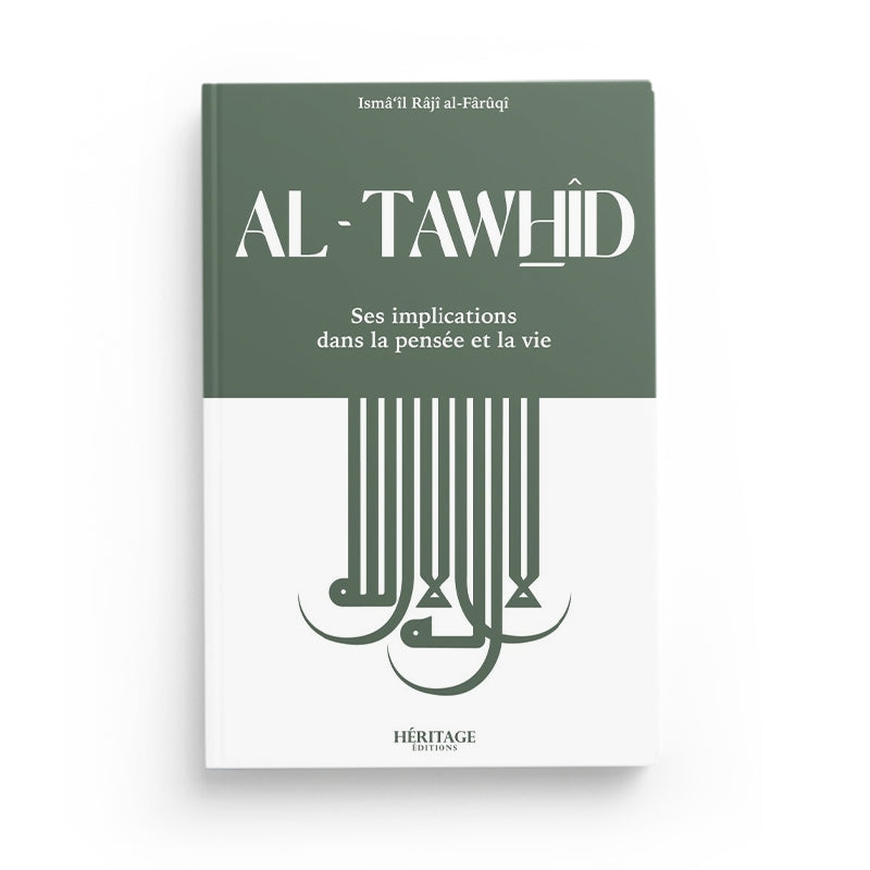 Al-Tawhid : ses implications dans la pensée et la vie - al-Faruqi - Héritage - Librairie Al Minhaj