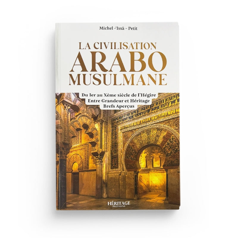 Livre La civilisation arabo-musulmane entre grandeur et héritage de Michel Issâ Petit, publié par Héritage Édition, couverture avec titre.