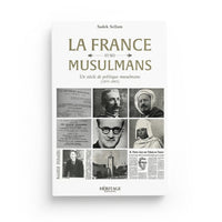 La France et ses musulmans : un siècle de politique musulmane (1895 - 2005) - Sadek Sellam - Héritage - Librairie Al Minhaj