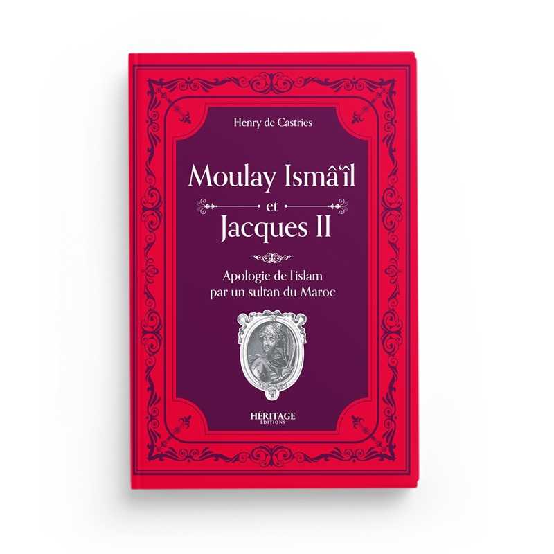 Livre Moulay Isma'il et Jacques II : Une Apologie de l'Islam par un Sultan du Maroc, éditions Héritage, couverture illustrée.