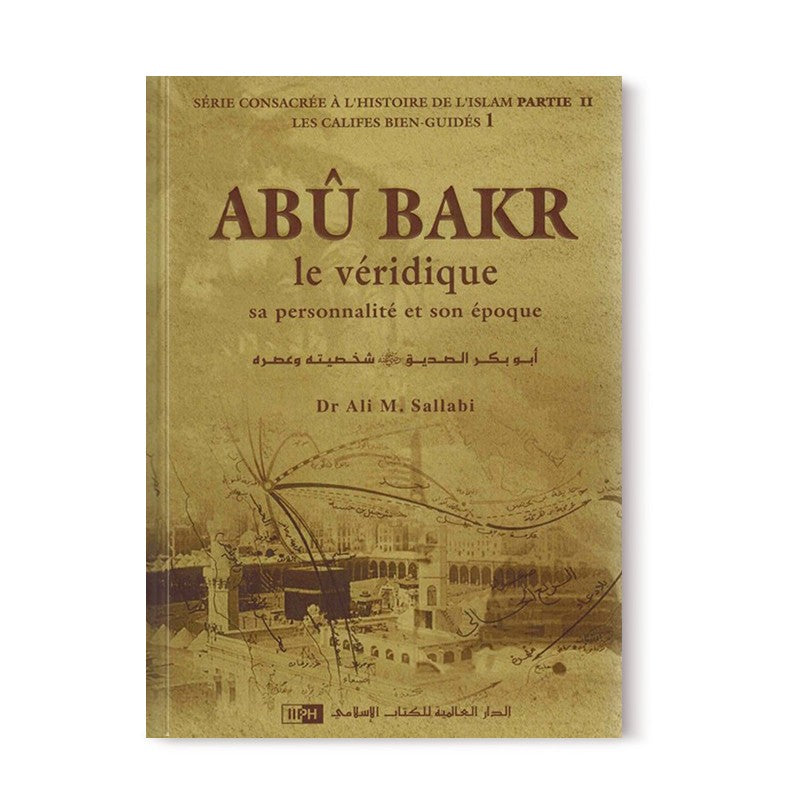 Abu Bakr le véridique - Les califes bien guidés - volume 1 - IIPH - Librairie Al Minhaj
