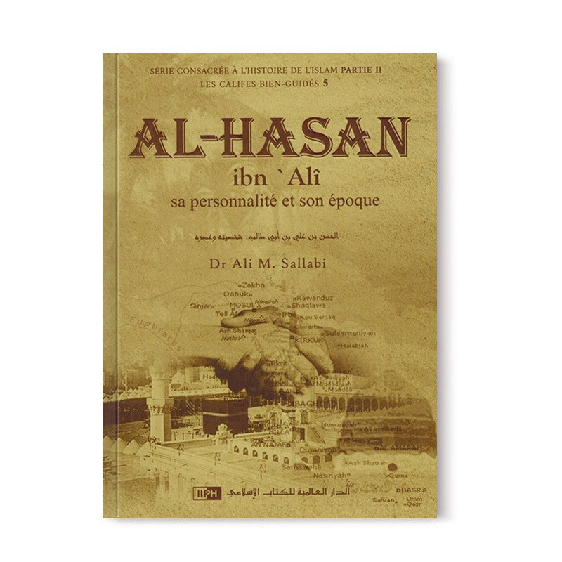 Al-Hasan Ibn Alî - Sa personnalité et son époque - Les Califes Bien Guidés - Dr. Ali M. Sallabi - IIPH - Librairie Al Minhaj